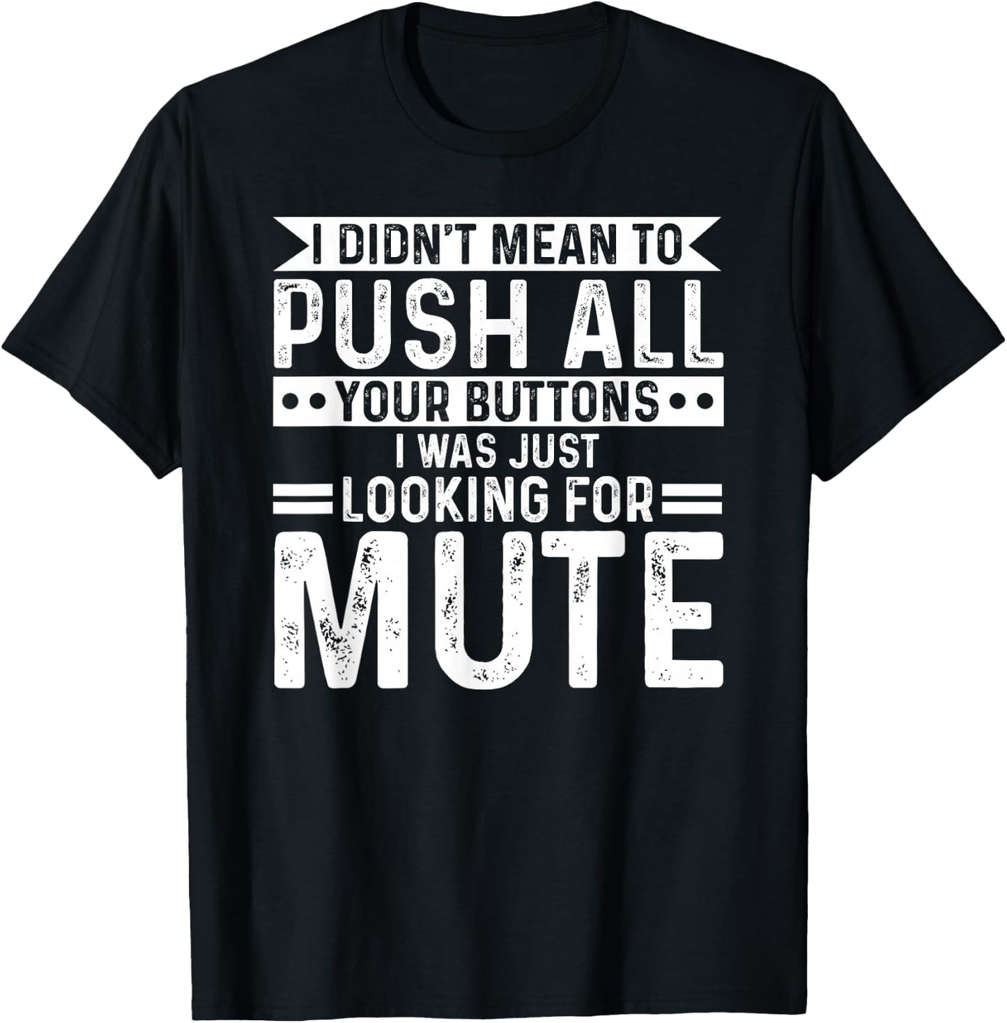 I didnt mean to push all your buttons i was looking for mute T-Shirt - T-Shirt | Black