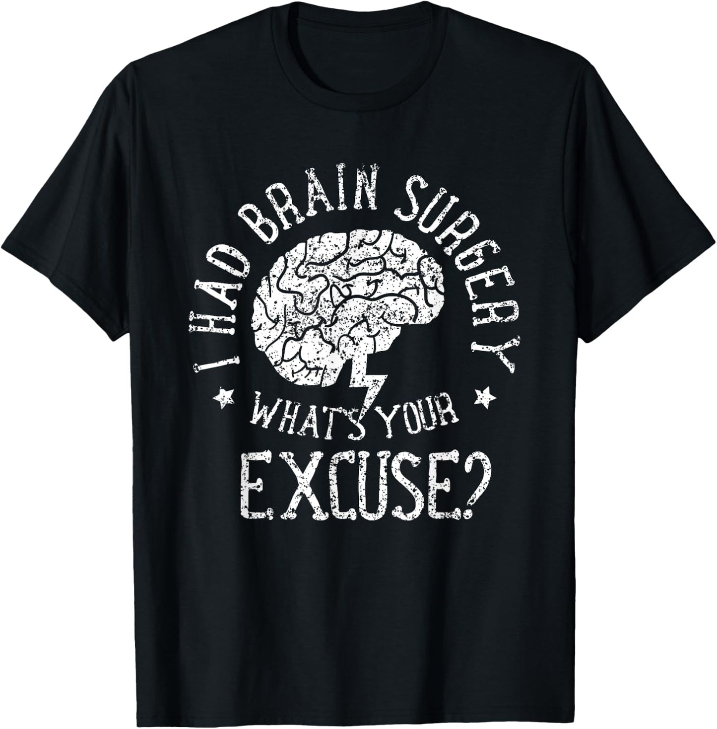 I Had Brain Surgery - What's Your Excuse Survivor Surgeries T-Shirt - T-Shirt | Black