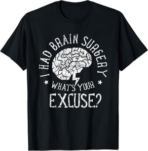 I Had Brain Surgery - What's Your Excuse Survivor Surgeries T-Shirt - T-Shirt | Black