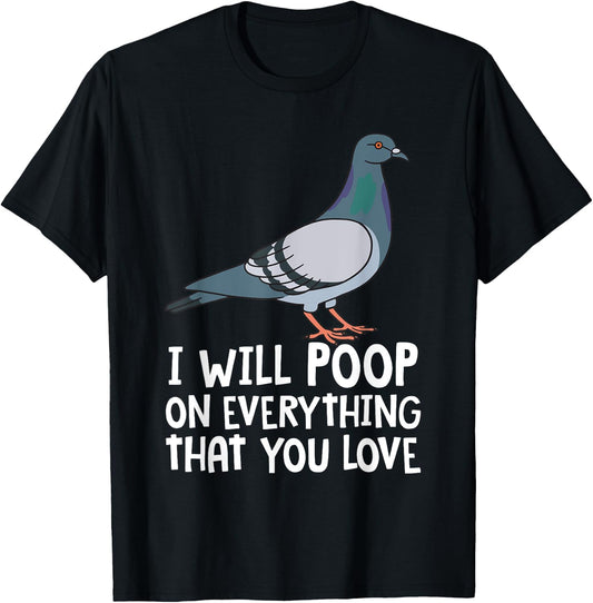 Pigeon Breeding Gift Ideas For Bird Lover Birding Pigeon Funny I Will Poop On Everything That You Love T-Shirt - T-Shirt | Black