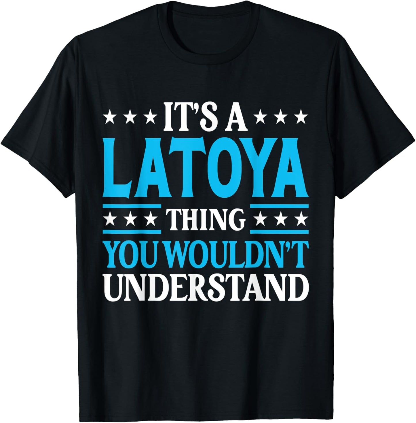 It's A Latoya Thing Wouldn't Understand Girl Name Latoya T-Shirt - T-Shirt | Black