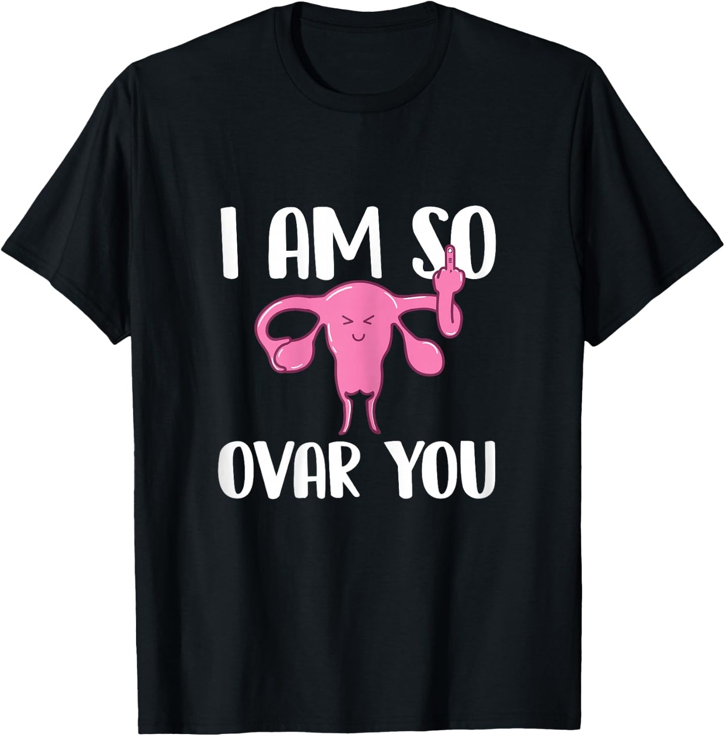 I Am So Ovar You - Hysterectomy Ovarian Uterus Surgery T-Shirt - T-Shirt | Black