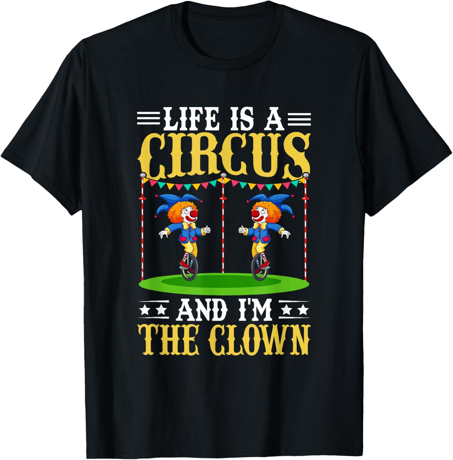 Life Is A Circus And I'm The Clown T-Shirt - T-Shirt | Black
