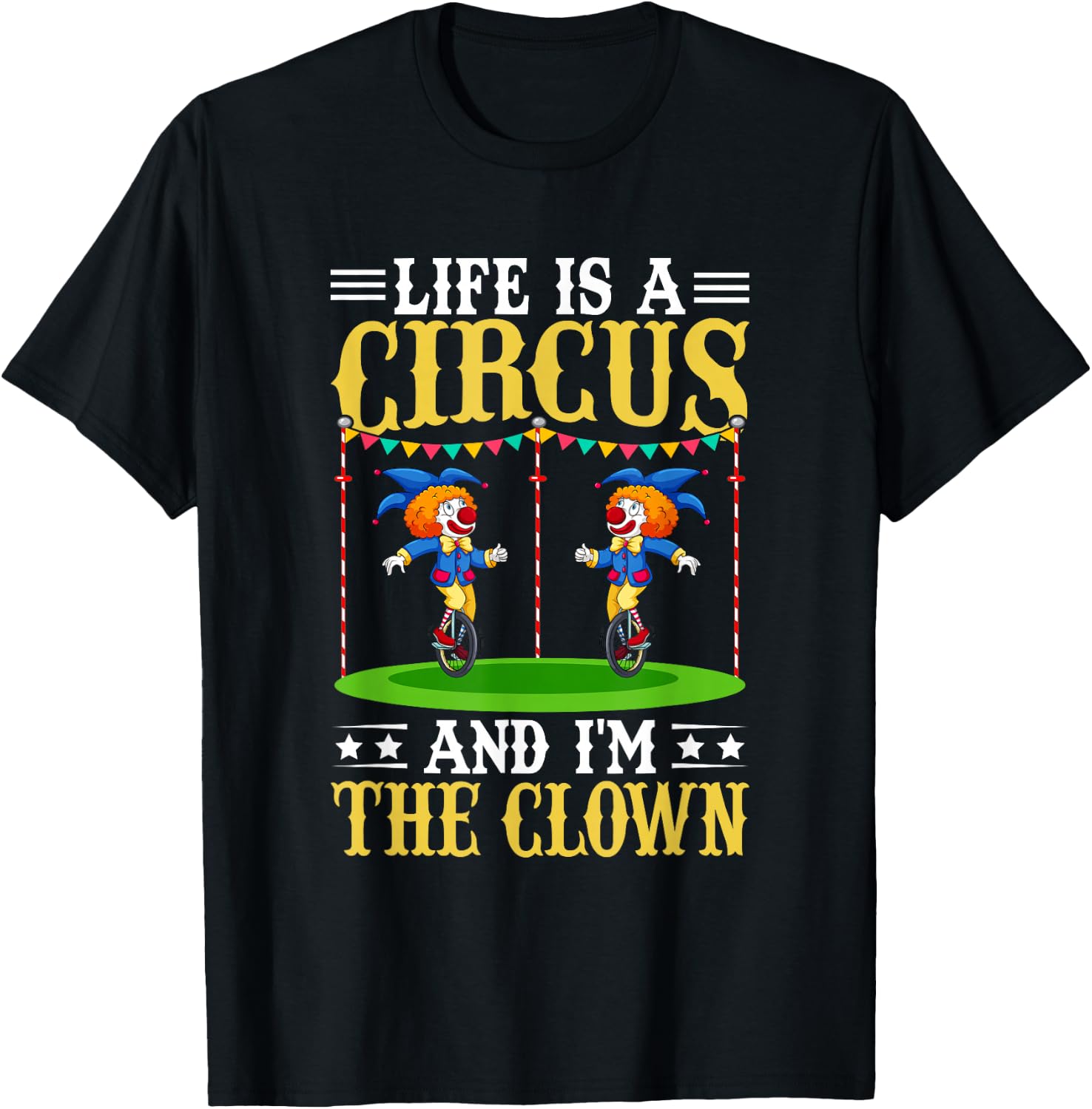 Life Is A Circus And I'm The Clown T-Shirt - T-Shirt | Black