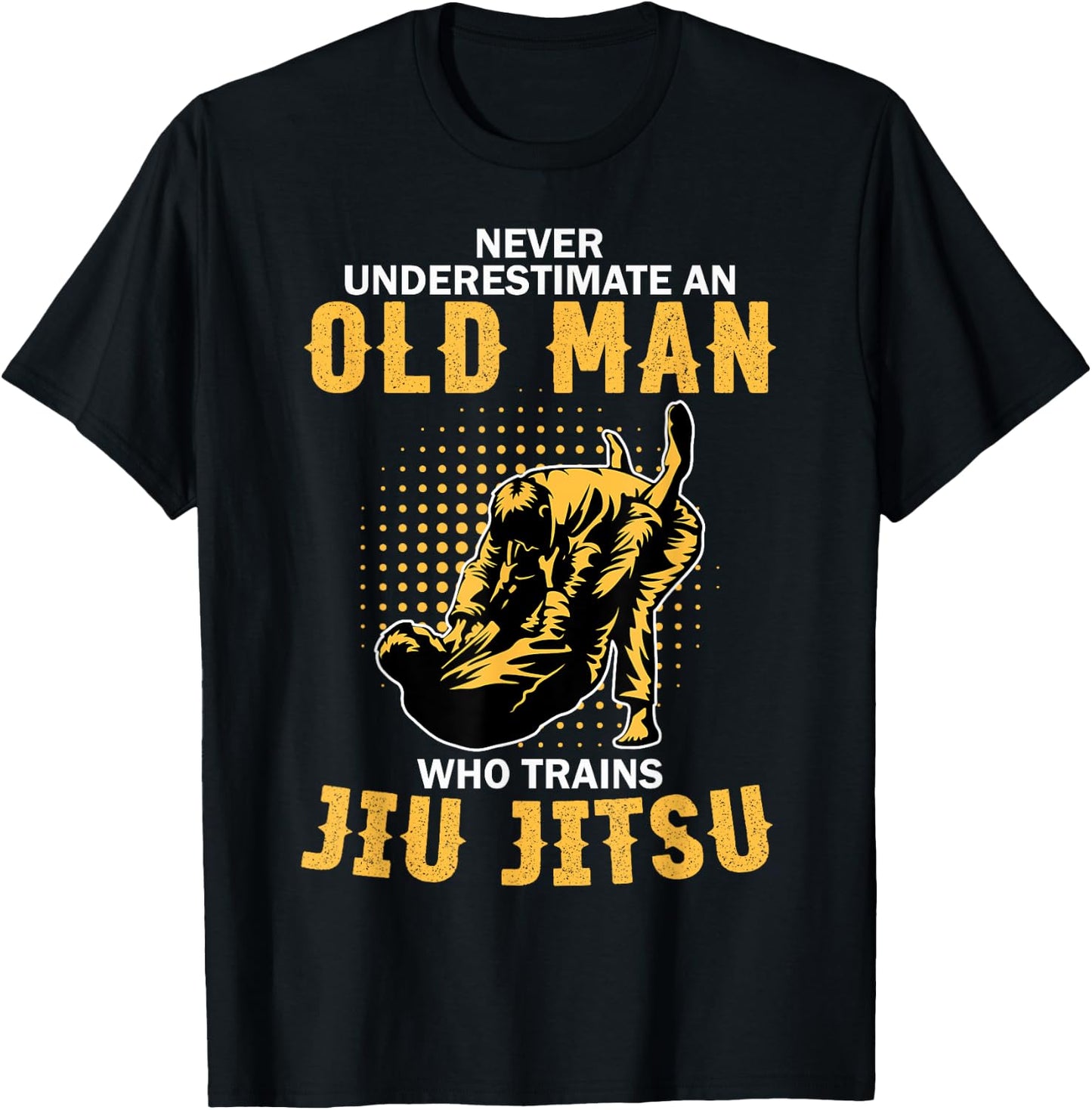 Never Underestimate An Old Man Training Brazilian Jiu Jitsu T-Shirt - T-Shirt | Black