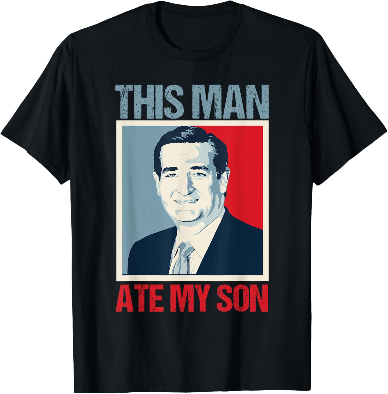 Ted Cruz This Man Ate My Son T-Shirt - T-Shirt | Black