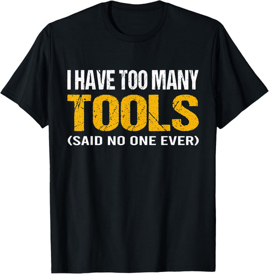 I have too many tools said no one ever handyman funny quote T-Shirt - T-Shirt | Black