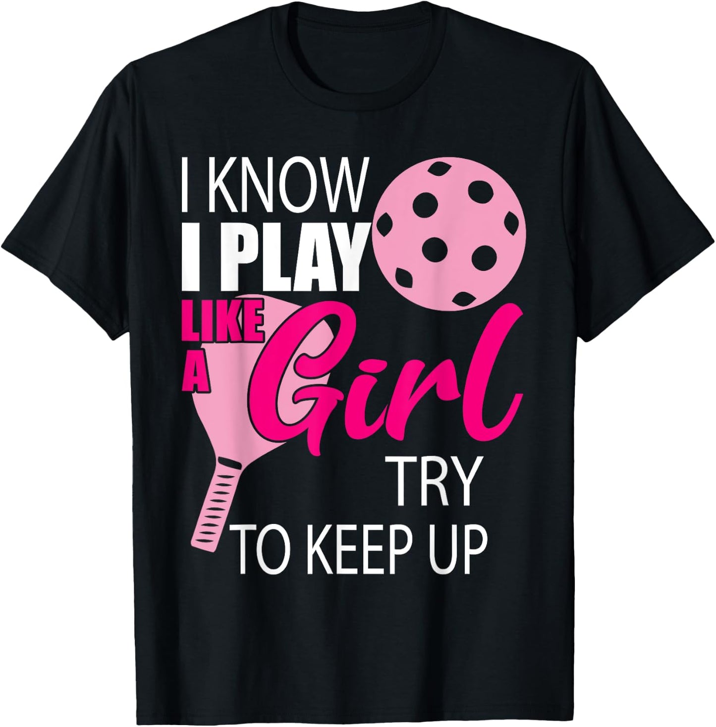 I Know I Play Like A Girl Try To Keep Up - Paddleball Player T-Shirt - T-Shirt | Black
