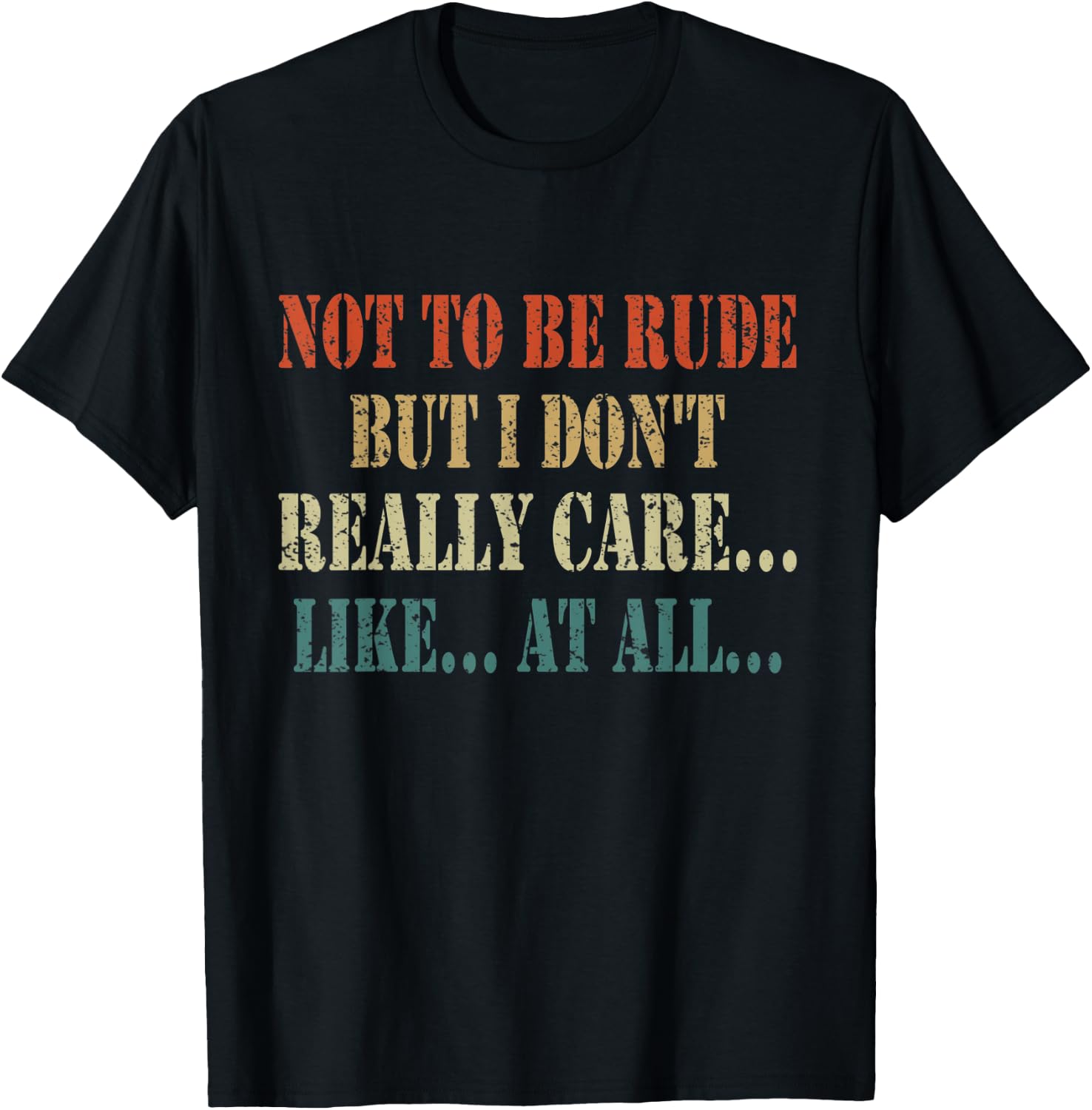 Funny Not to be rude but I don't really care like at all T-Shirt - T-Shirt | Black