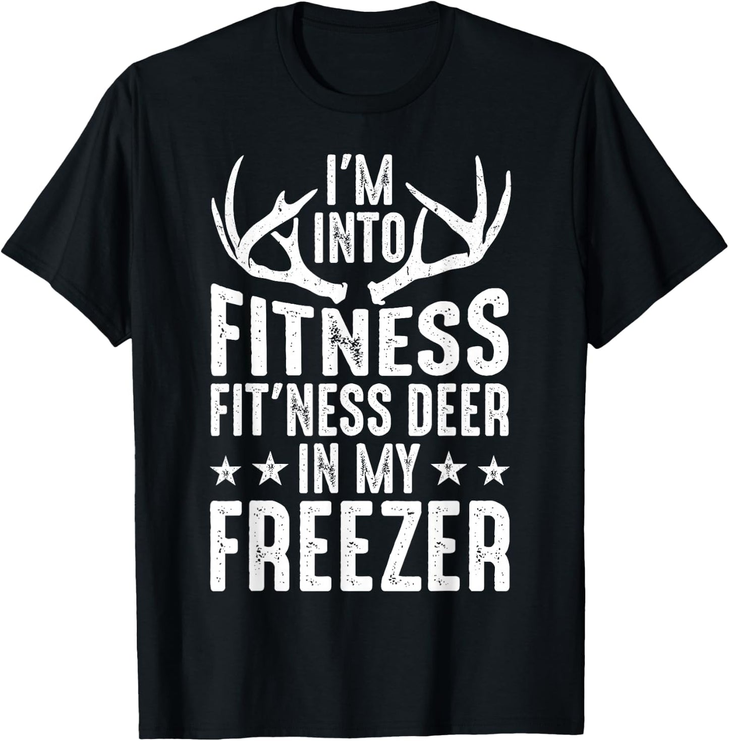 Hunting I'm Into Fitness Deer Freezer Funny Hunter Dad Men T-Shirt - T-Shirt | Black