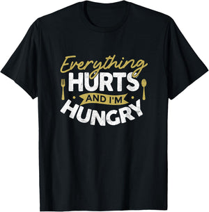 Everything Hurts And I'm Hungry Sarcastic Humor Apparel T-Shirt - T-Shirt | Black