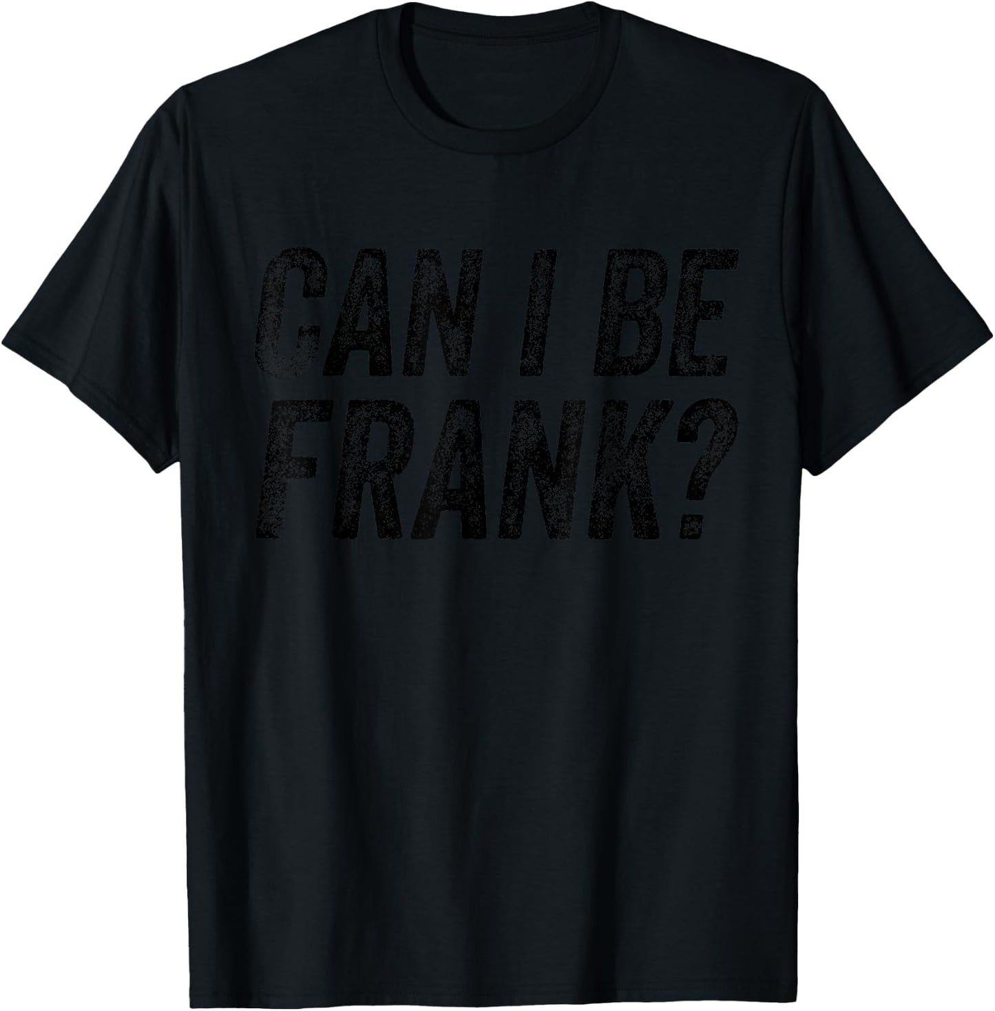 Can I Be Frank Vintage Funny Sarcasm T-Shirt - T-Shirt | Black