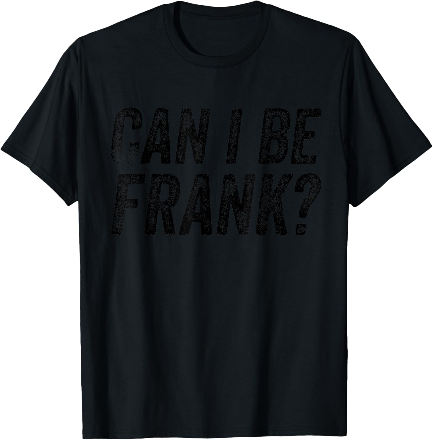 Can I Be Frank Vintage Funny Sarcasm T-Shirt - T-Shirt | Black
