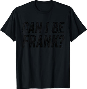 Can I Be Frank Vintage Funny Sarcasm T-Shirt - T-Shirt | Black