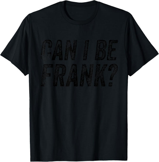 Can I Be Frank Vintage Funny Sarcasm T-Shirt - T-Shirt | Black
