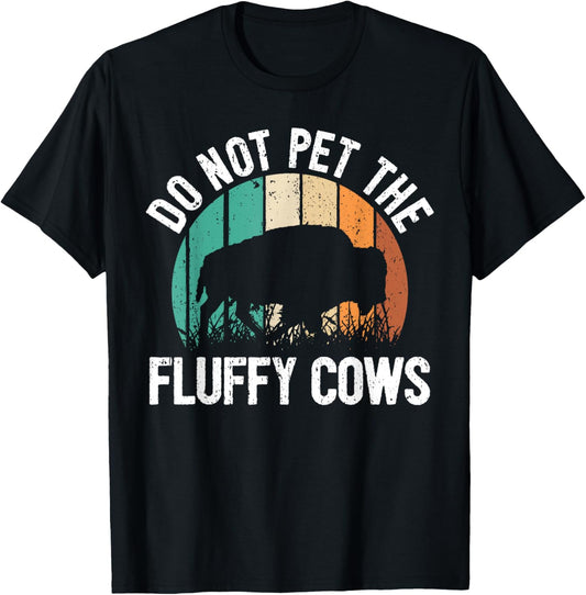 Funny Bison Quote I Do Not Pet The Fluffy Cows I Bison T-Shirt - T-Shirt | Black