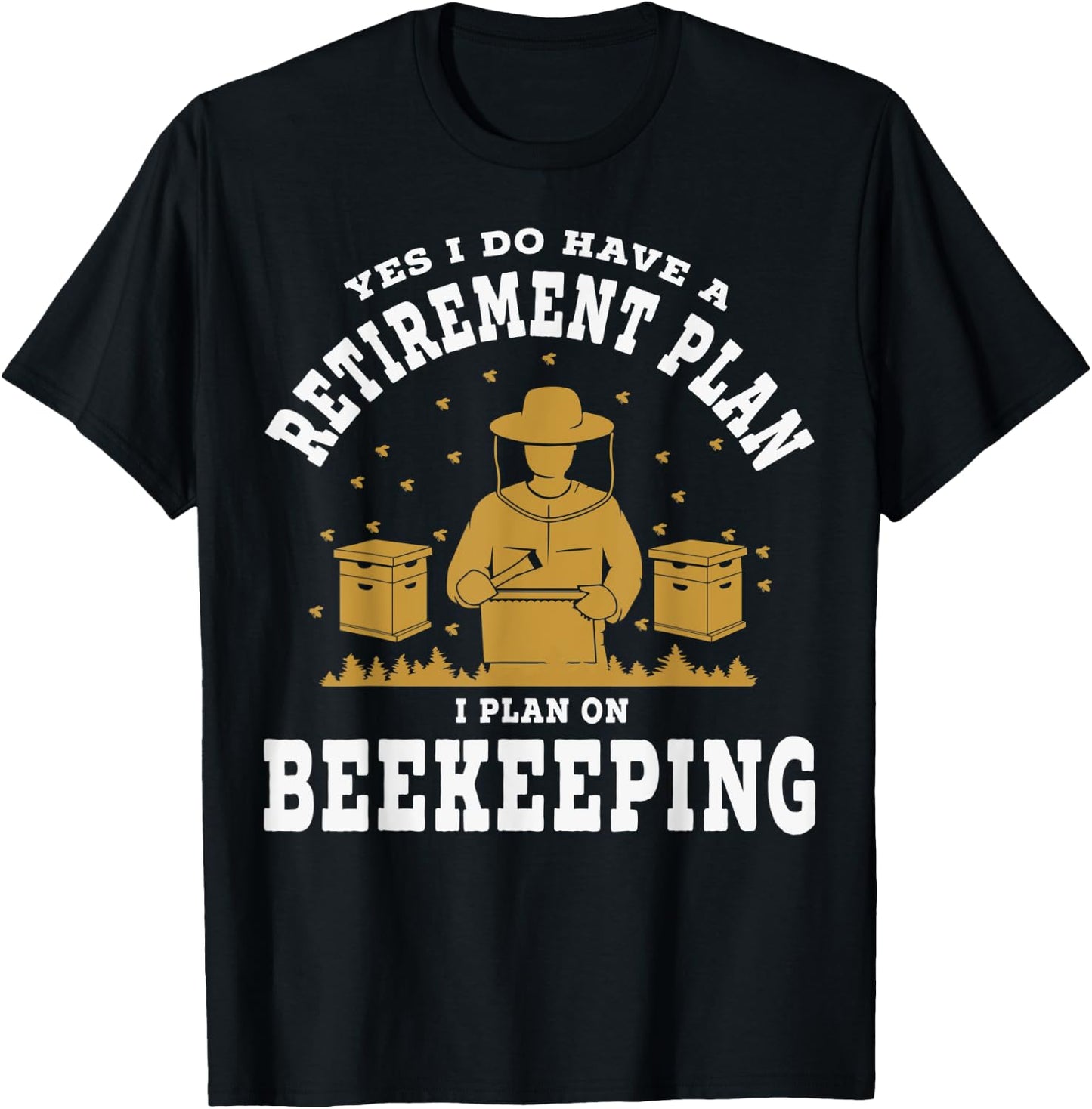 Yes I Do Have A Retirement Plan Honeybee Keeping Bee Keepers T-Shirt - T-Shirt | Black