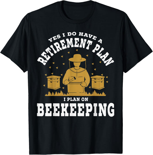 Yes I Do Have A Retirement Plan Honeybee Keeping Bee Keepers T-Shirt - T-Shirt | Black