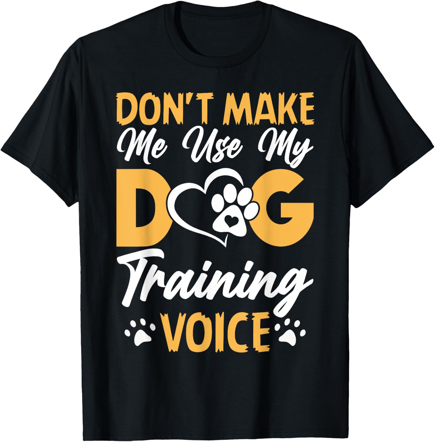Dog Trainer Don't Make Me Use My Dog Training Voice Women Girls Kids T-Shirt - T-Shirt | Black