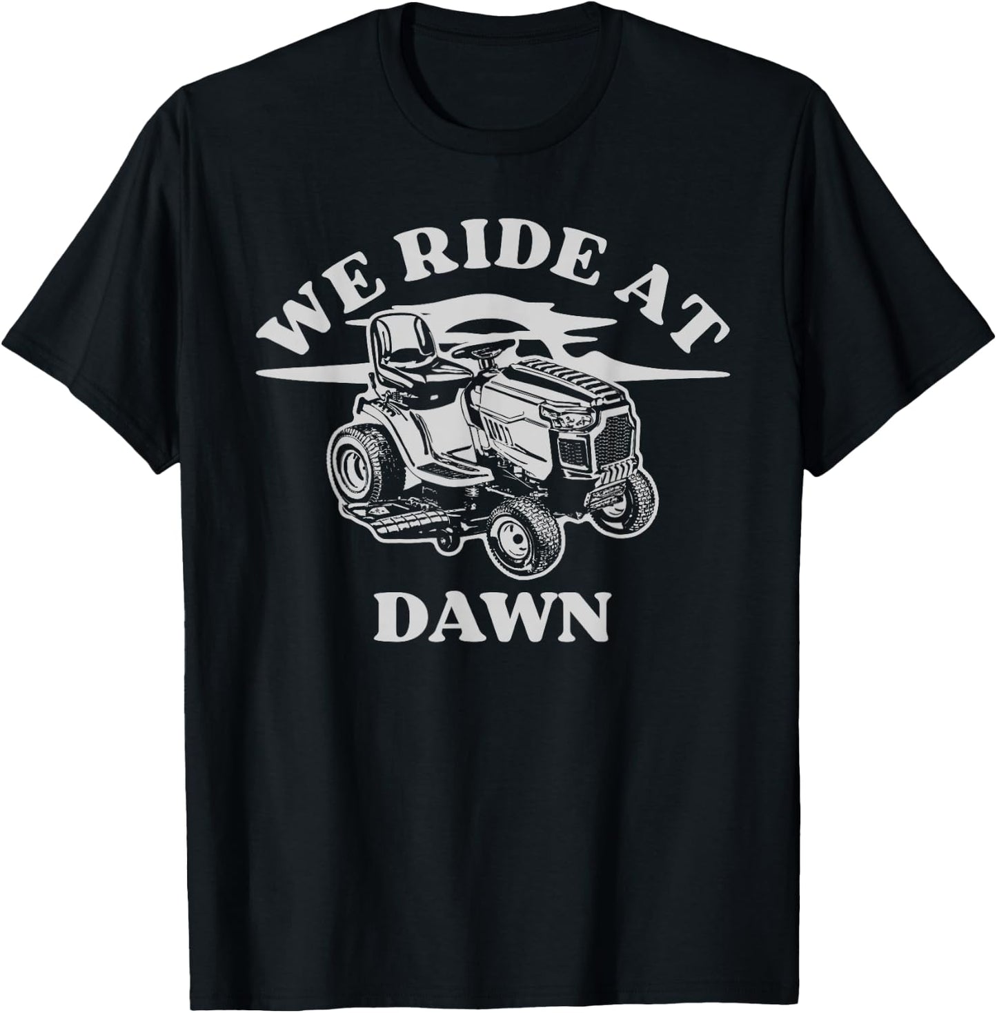 We Ride At Dawn Funny Farmer Lawn Mower T-Shirt - T-Shirt | Black