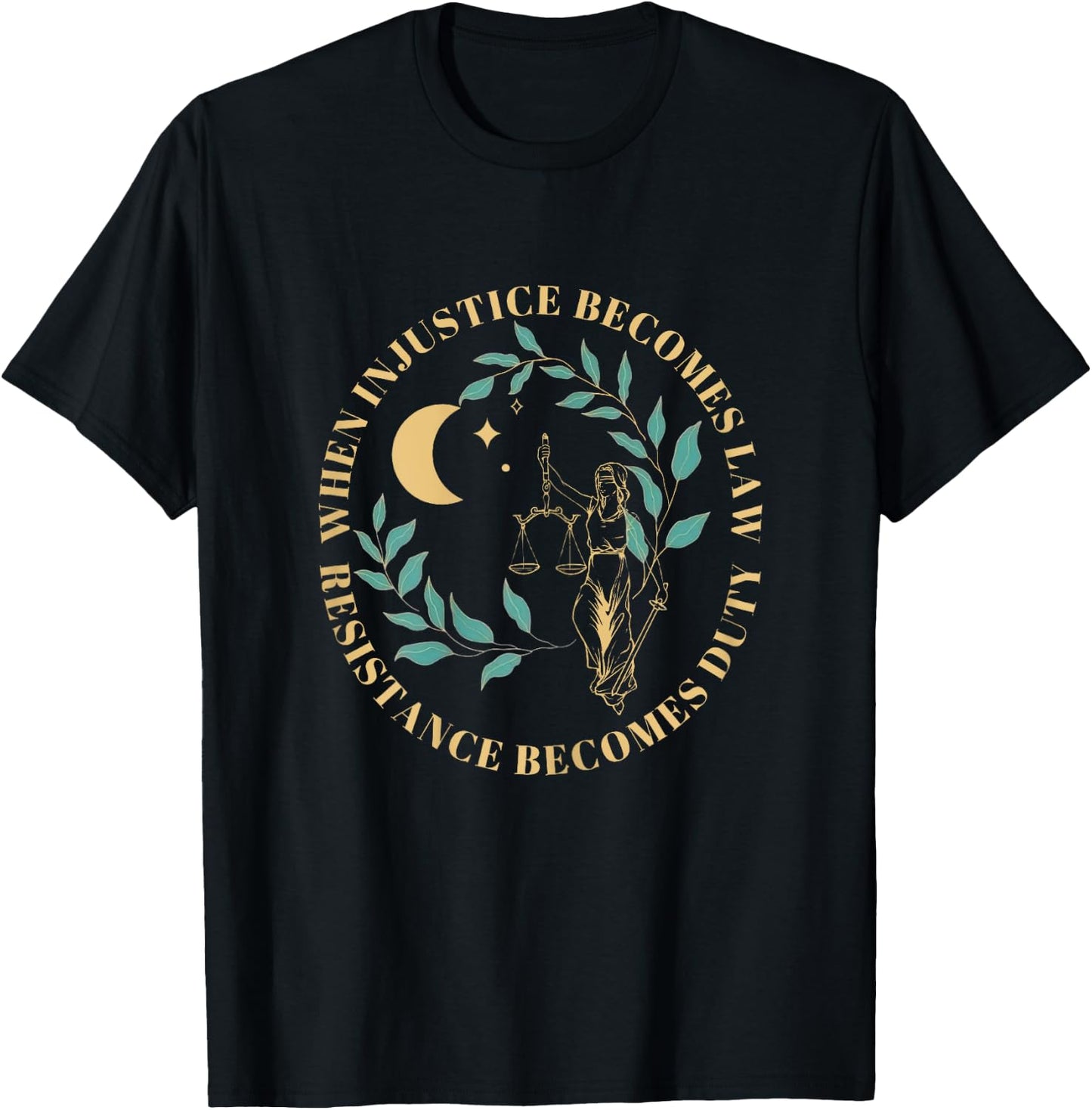 When Injustice Becomes Law Resistance Becomes Duty T-Shirt - T-Shirt | Black