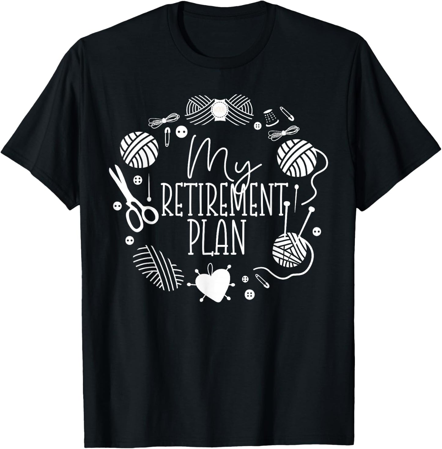 Knitting Knitter Retired My Retirement Plan T-Shirt - T-Shirt | Black