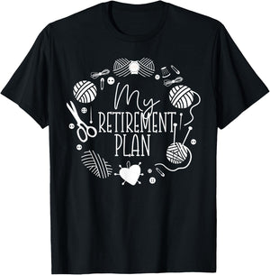 Knitting Knitter Retired My Retirement Plan T-Shirt - T-Shirt | Black