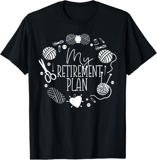 Knitting Knitter Retired My Retirement Plan T-Shirt - T-Shirt | Black