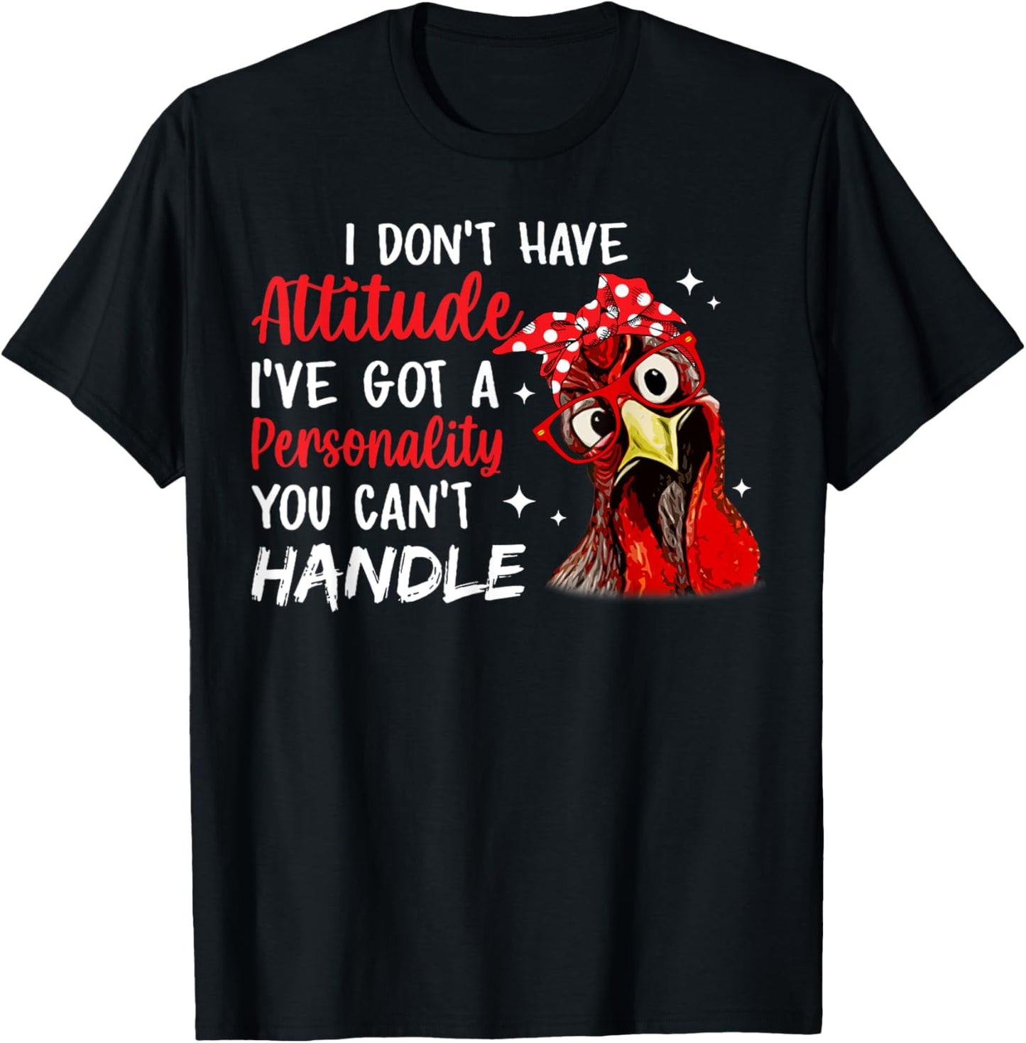 I Don't Have Attitude I've Got A Personality You Cant Handle T-Shirt - T-Shirt | Black