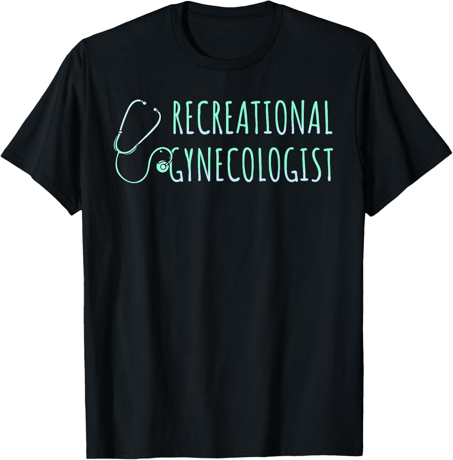 Recreational Gynecologist T-Shirt - T-Shirt | Black