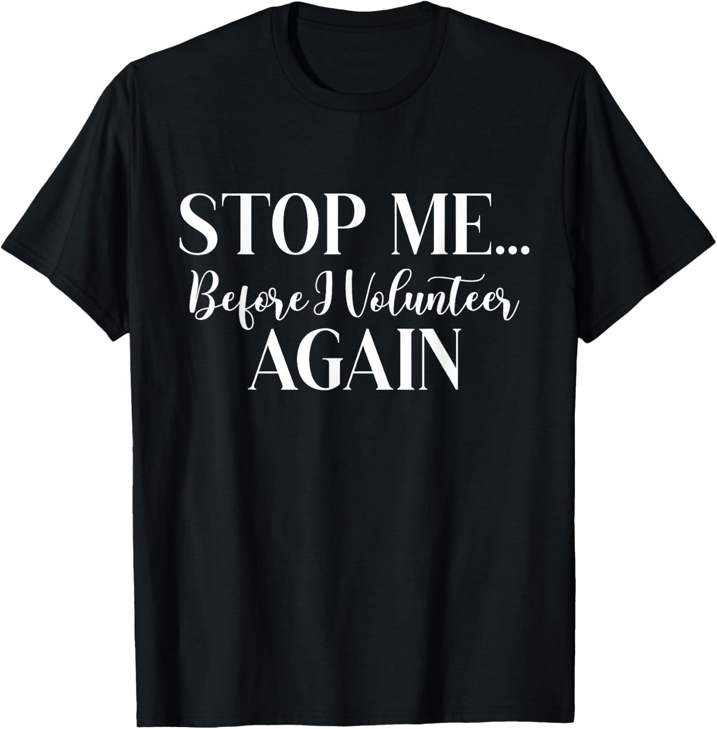Stop Me Before I Volunteer Again Scouting Enthusiast Troop T-Shirt - T-Shirt | Black