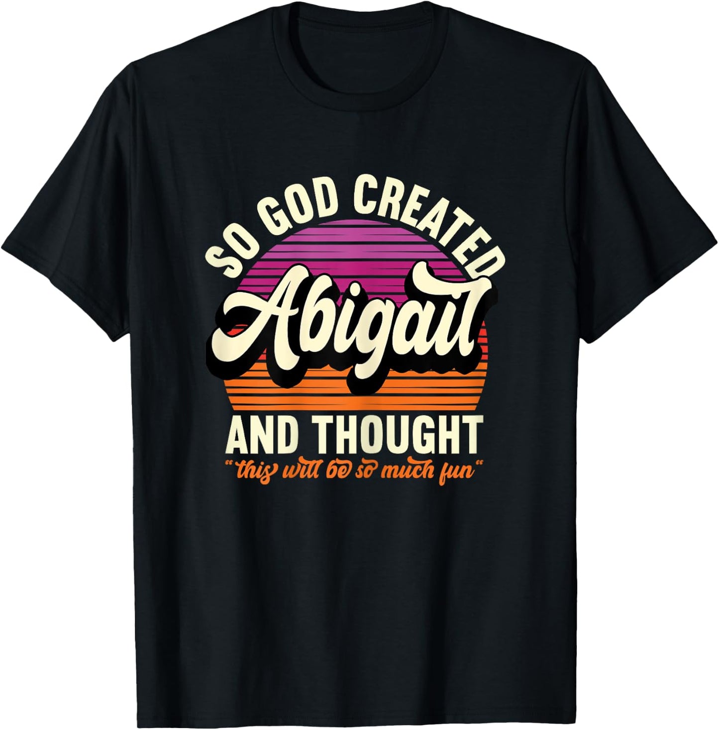 So God Created Abigail - Name Abigail Birthday T-Shirt - T-Shirt | Black