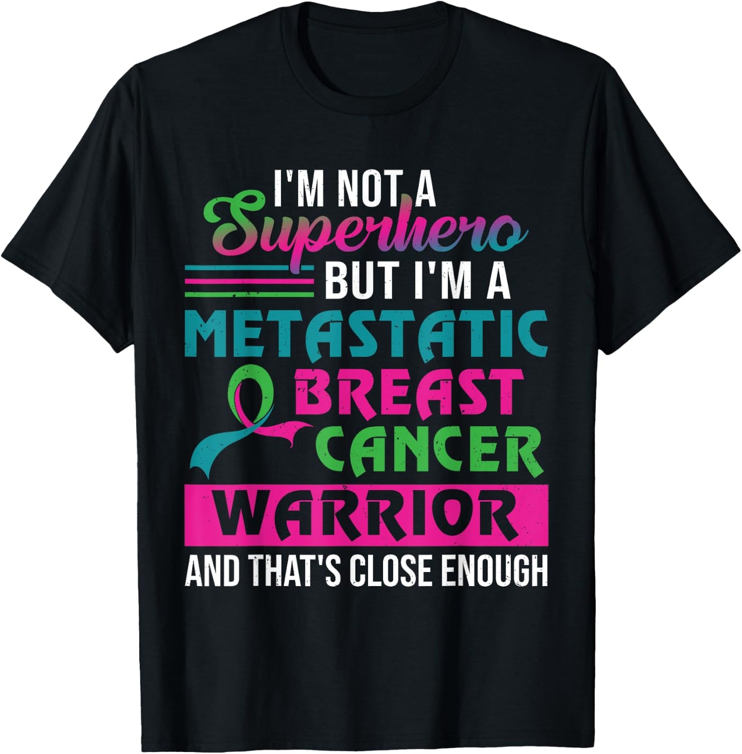 I'm Not A Superhero I'm A Metastatic Breast Cancer Warrior T-Shirt - T-Shirt | Black