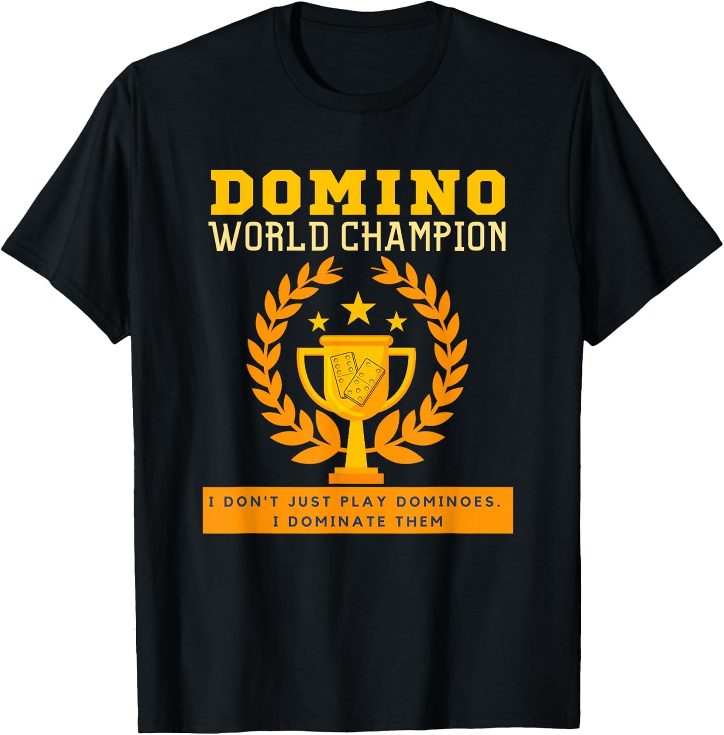 DOMINO CHAMPION I don't Just Play Dominoes I Dominate. Funny T-Shirt - T-Shirt | Black