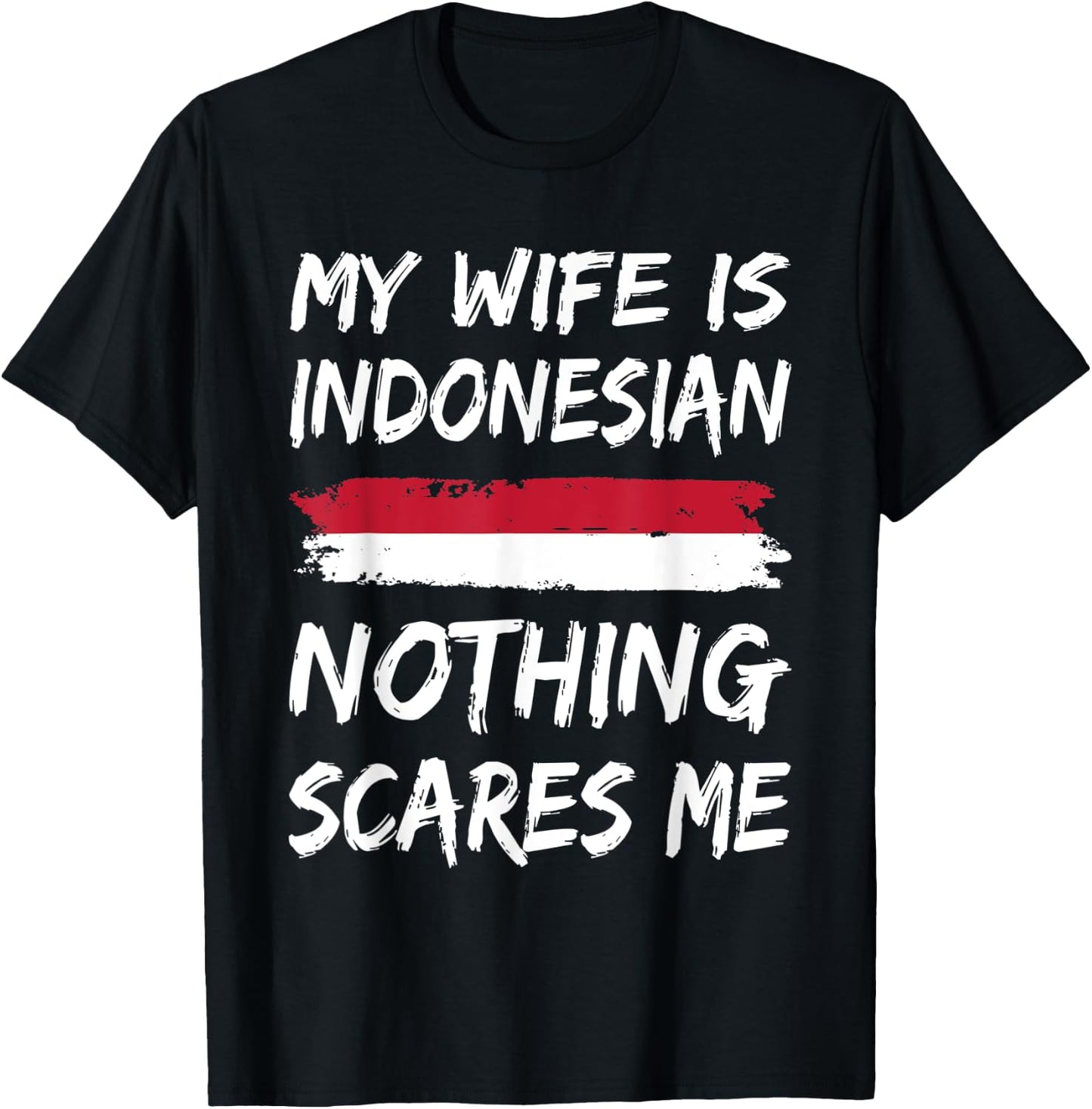 My Wife Is Indonesian Nothing Scares Me Indonesia Flag T-Shirt - T-Shirt | Black