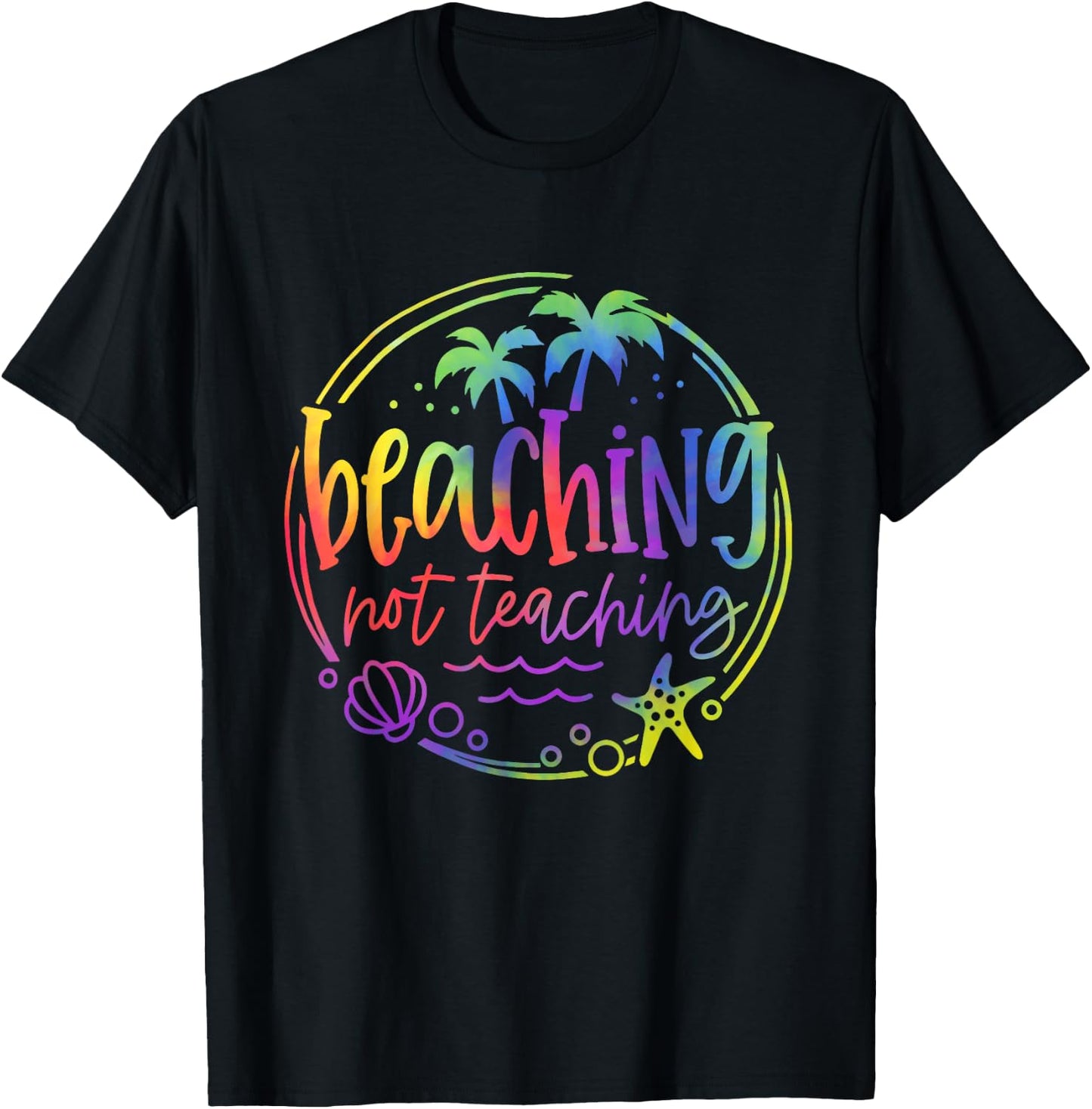 Tie Dye Beaching Not Teaching Summer Teacher Beach Vacation T-Shirt - T-Shirt | Black