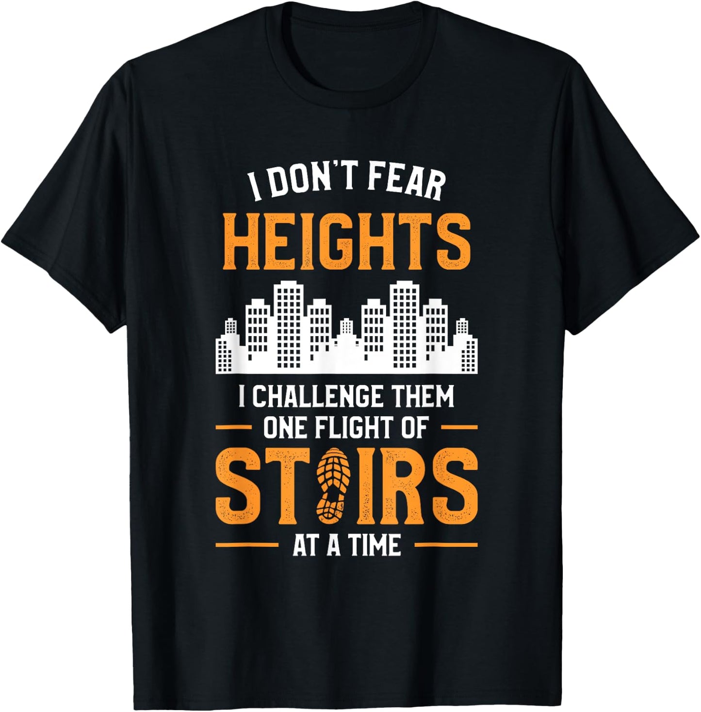 I Don't Fear Heights I Challenge Them One Flight Of Stairs T-Shirt - T-Shirt | Black