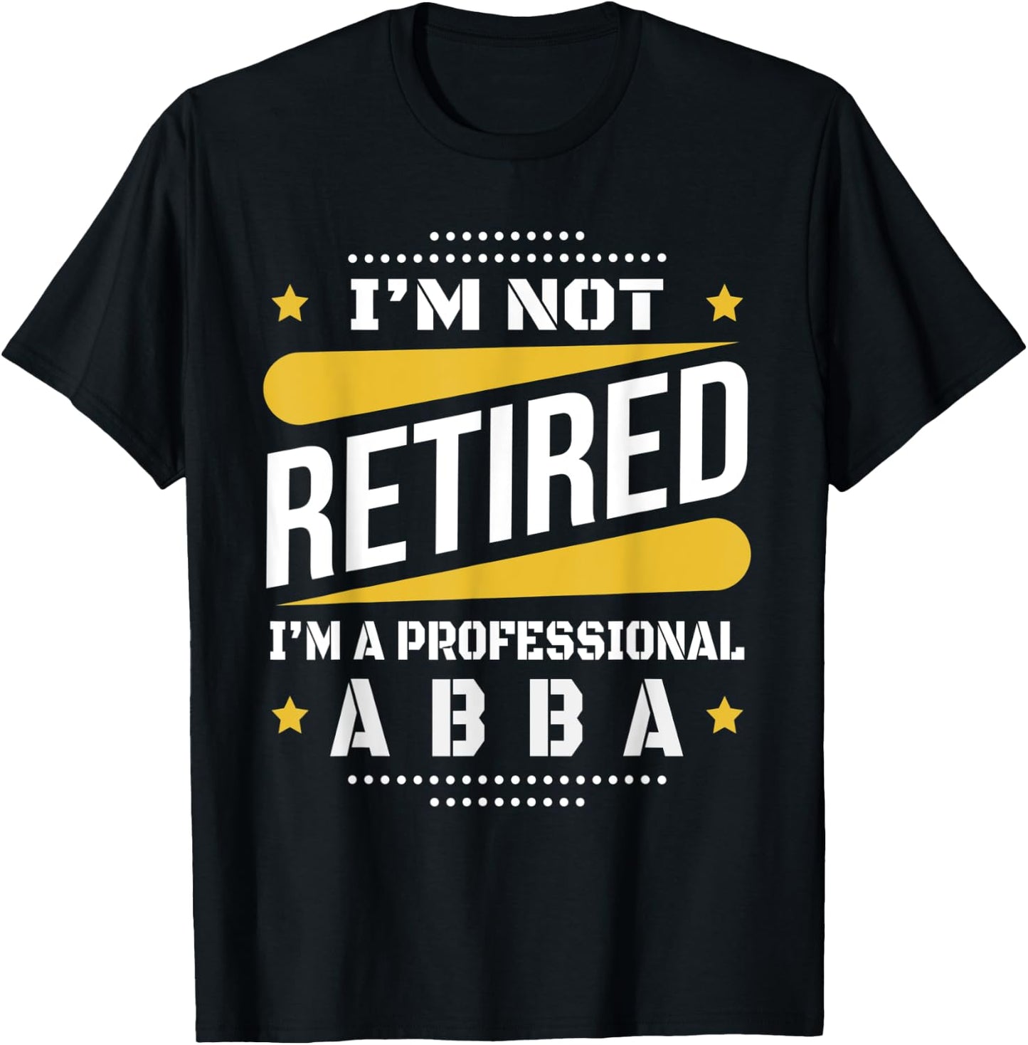 I'm Not Retired Professional Abba Vintage Retirement Gifts T-Shirt - T-Shirt | Black