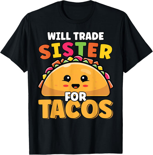 Will Trade Sister For Tacos Lover Cute Funny Cinco De Mayo T-Shirt - T-Shirt | Black
