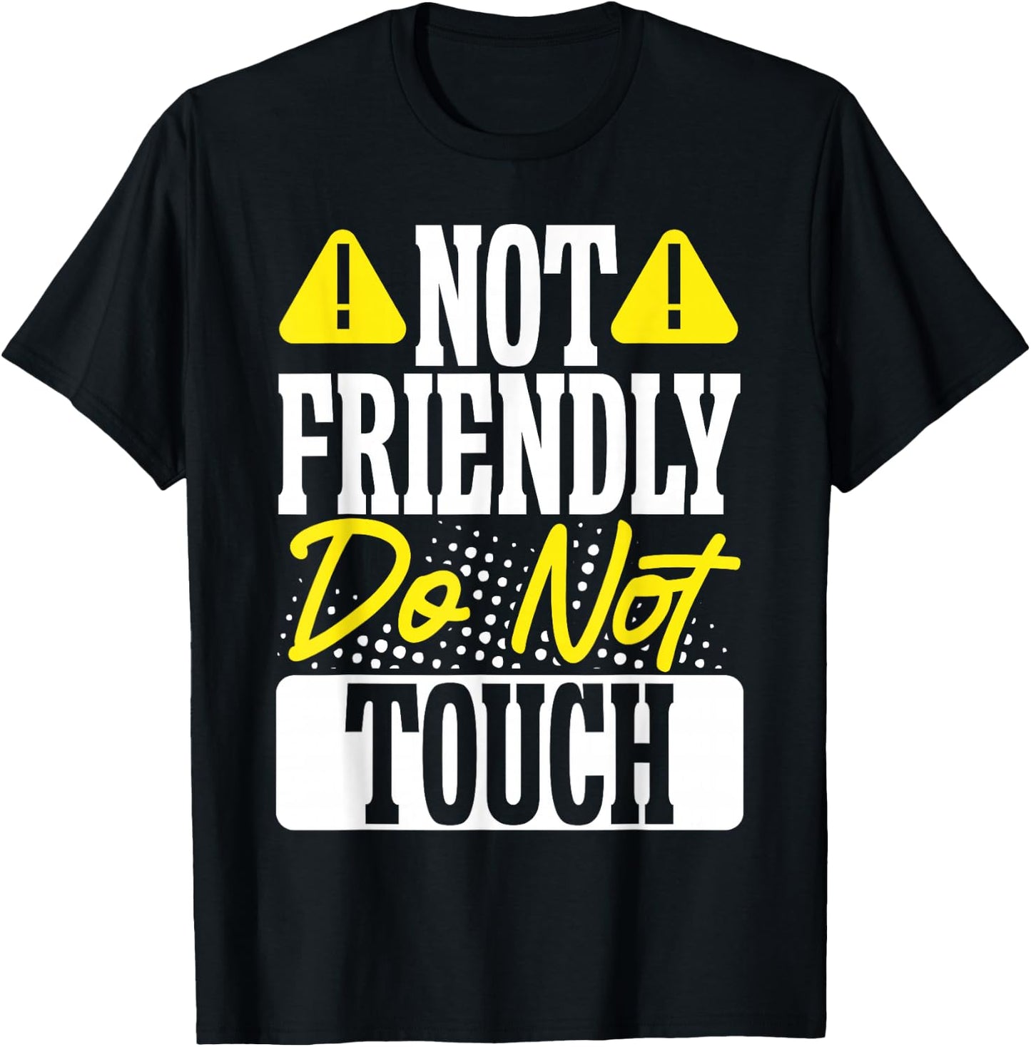 Not Friendly Do Not Touch T-Shirt - T-Shirt | Black