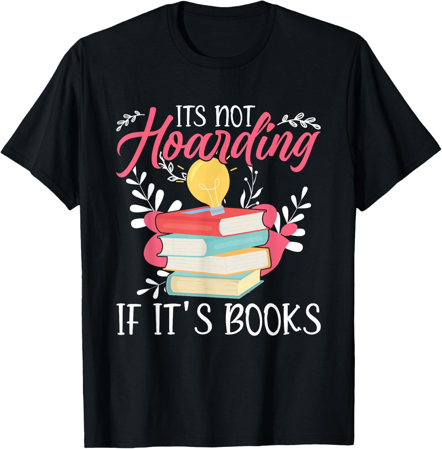 Its Not Hoarding If Its Books Hoarder Bookish Book Lovers T-Shirt - T-Shirt | Black