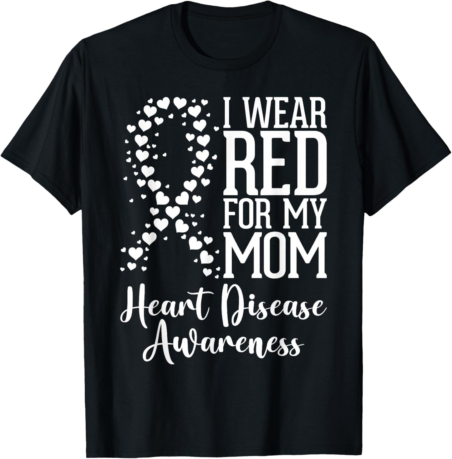 I Wear Red for My Mom Heart Disease Awareness Month Ribbon T-Shirt - T-Shirt | Black