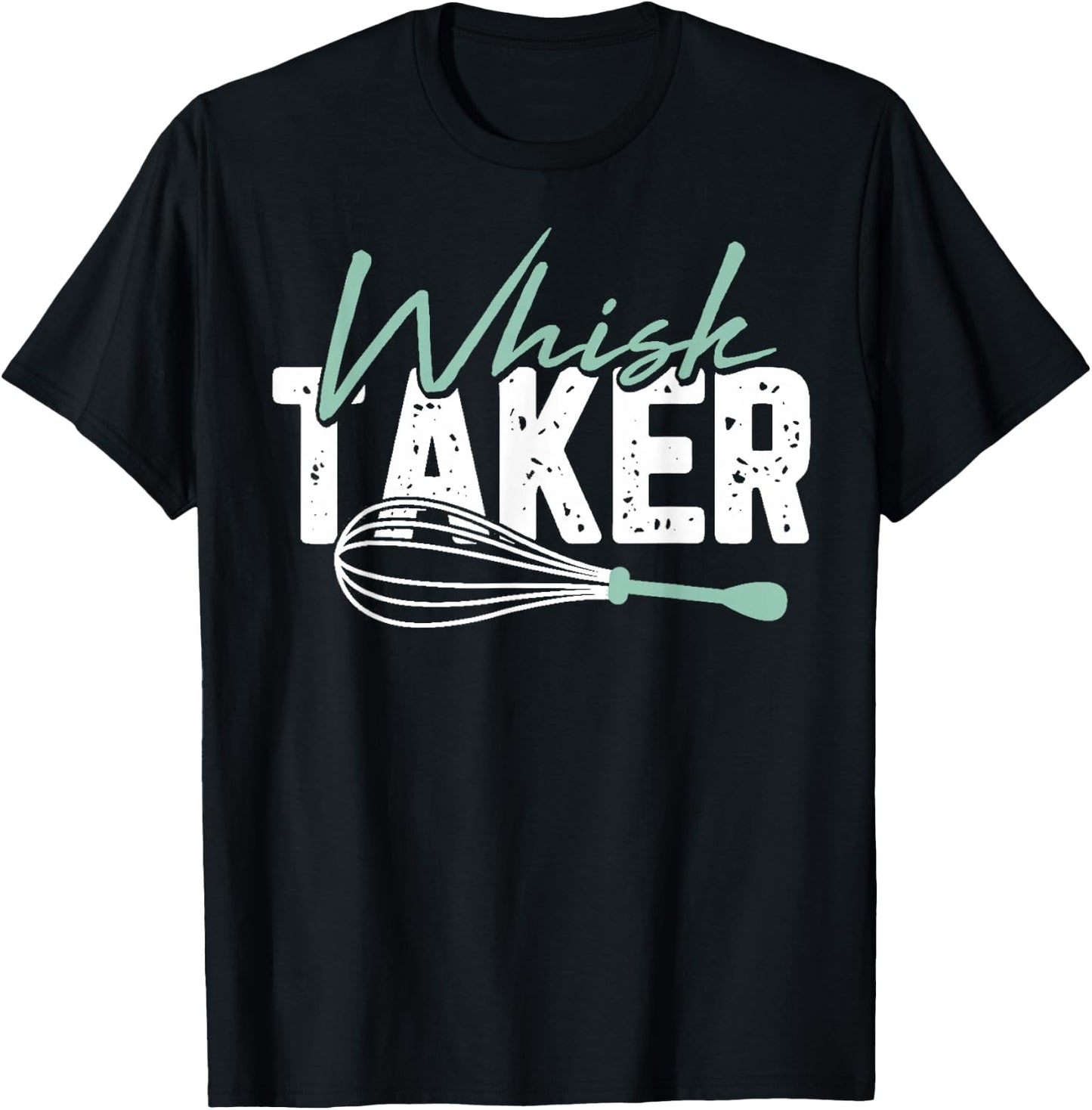 Funny Graphic Whisk Taker T-Shirt - T-Shirt | Black