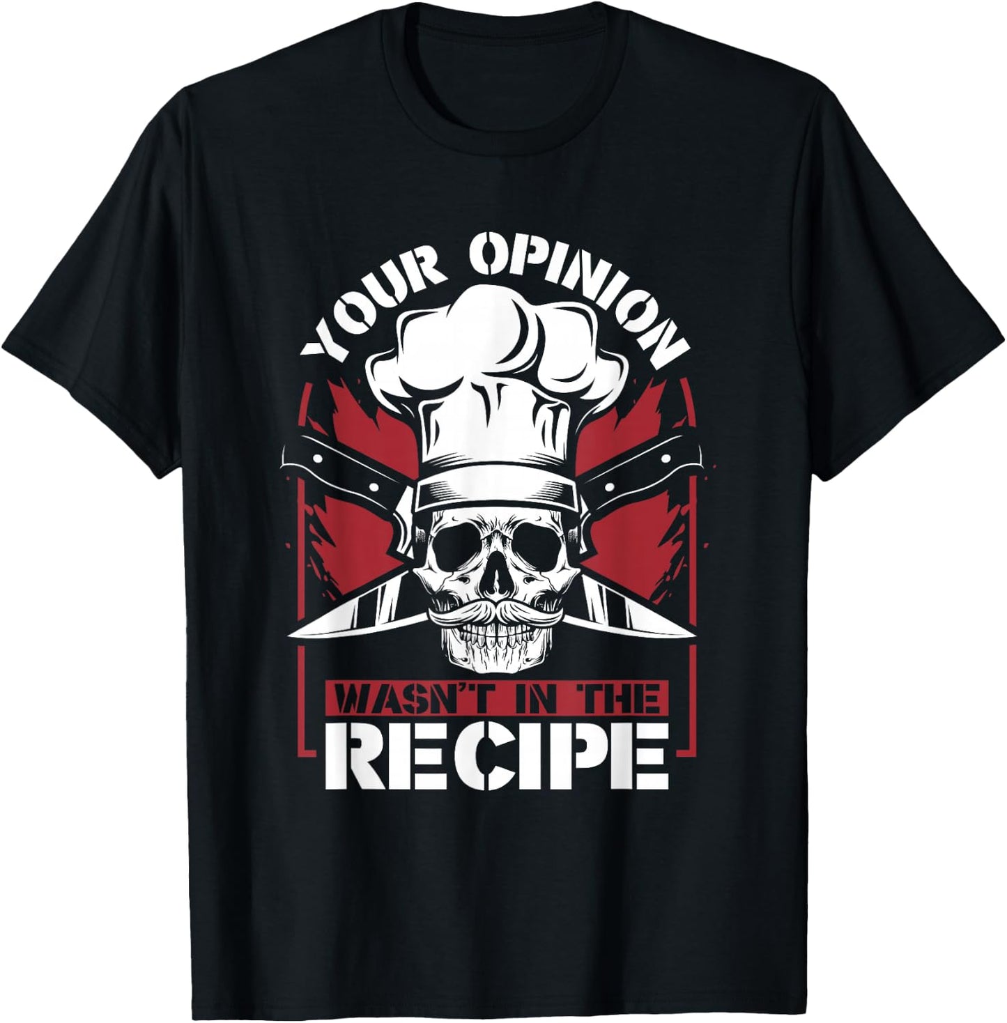 Your Opinion Wasn't In The Recipe Cook Chef De Cuisine Chef T-Shirt - T-Shirt | Black