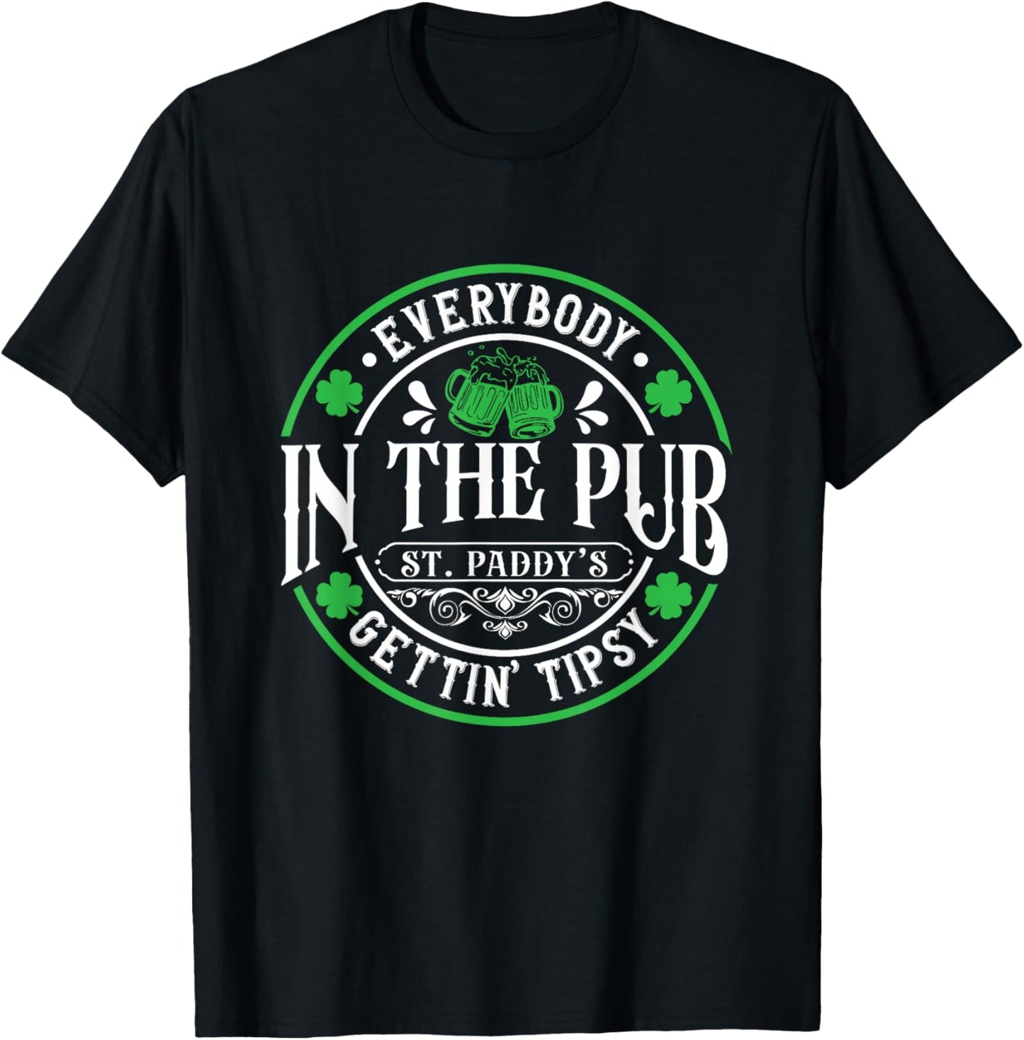 Everybody In The Pub Getting Tipsy 2026 St Patricks Day T-Shirt - T-Shirt | Black