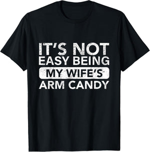 It's Not Easy Being My Wife's Arm Candy Funny Saying Men's T-Shirt - T-Shirt | Black