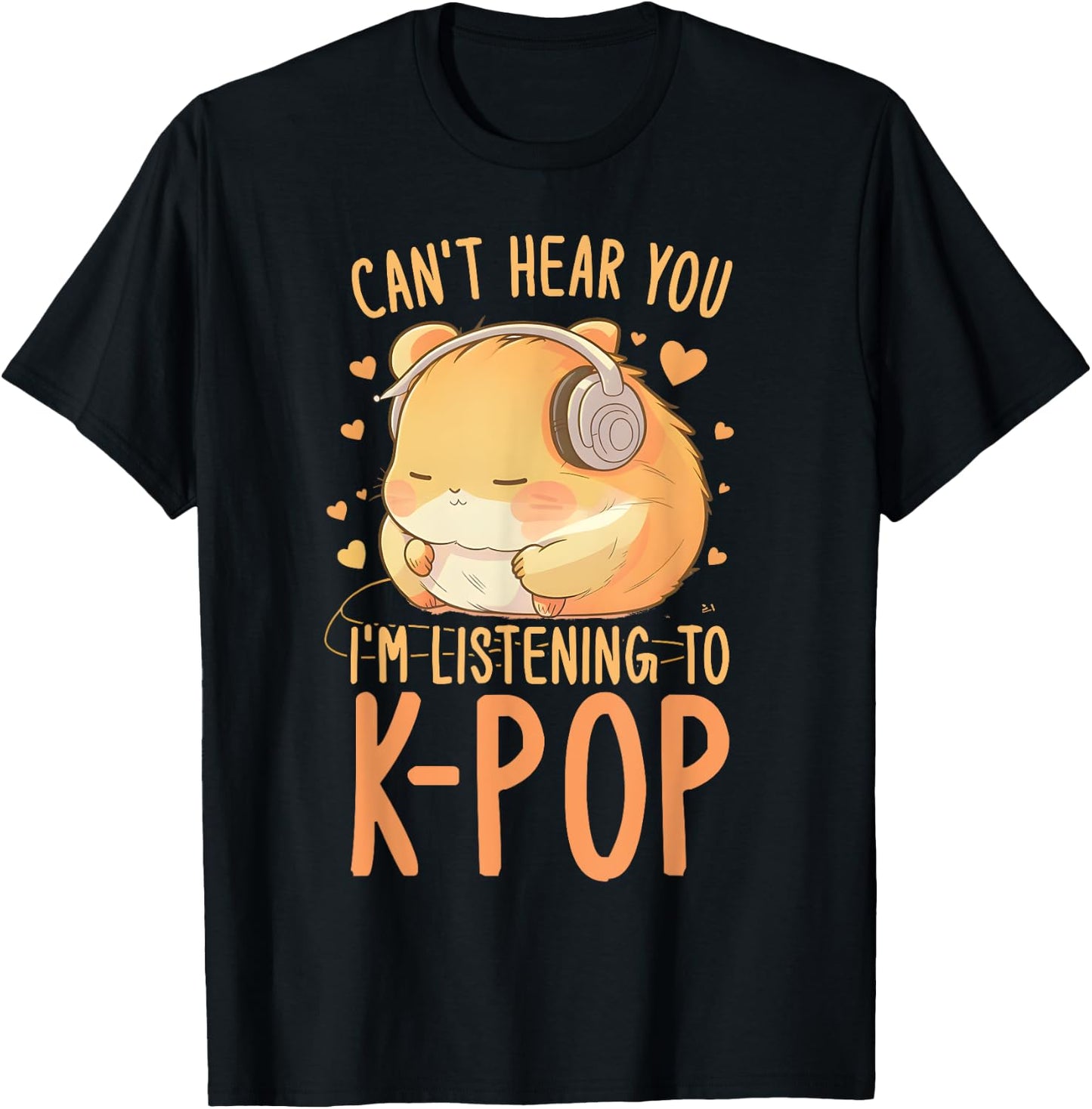 Can't Hear You Listening To Kpop Hamster K-pop Merchandise T-Shirt - T-Shirt | Black