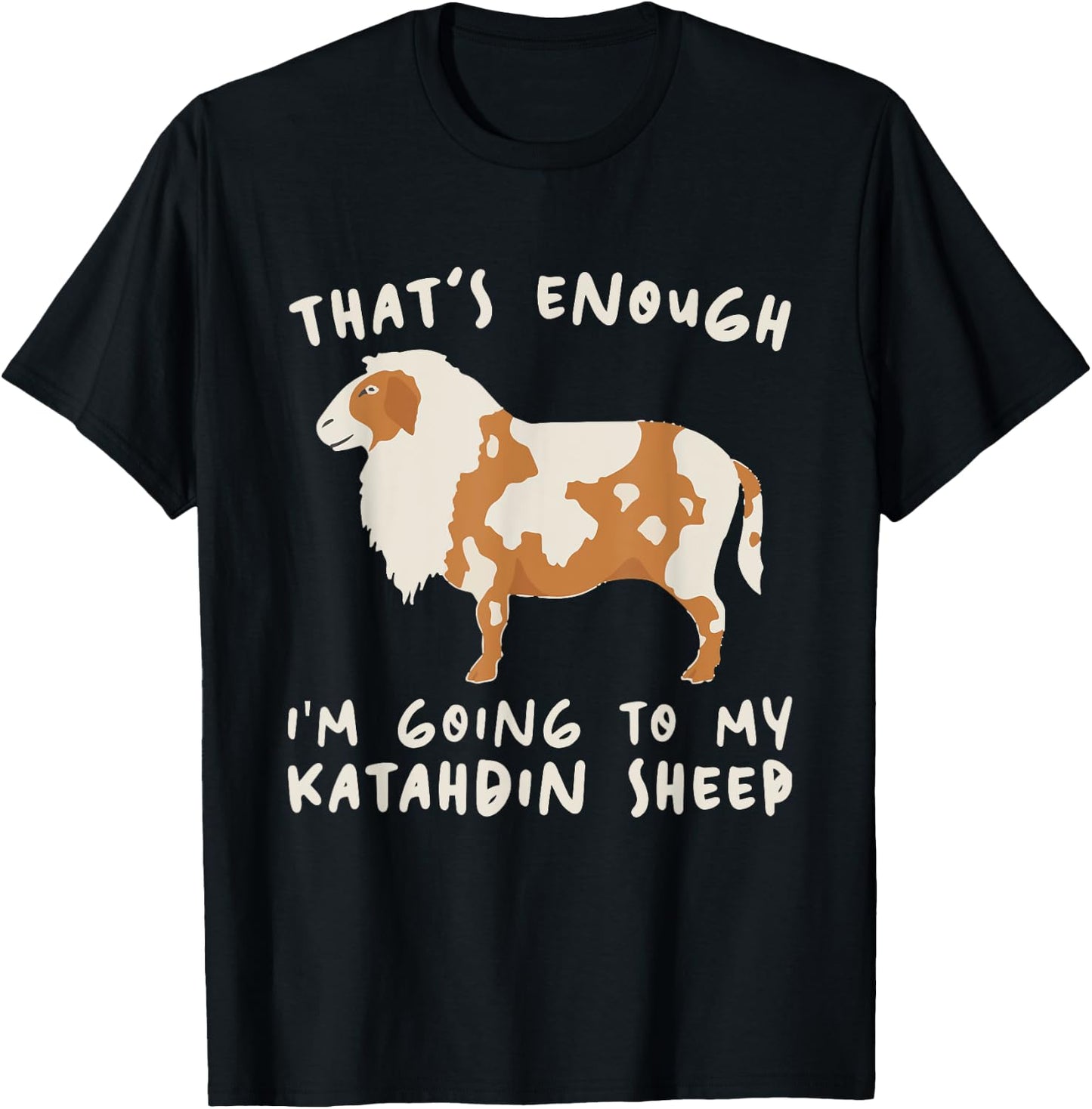 That's Enough I'm Going - Farmer Breeder Katahdin Sheep T-Shirt - T-Shirt | Black
