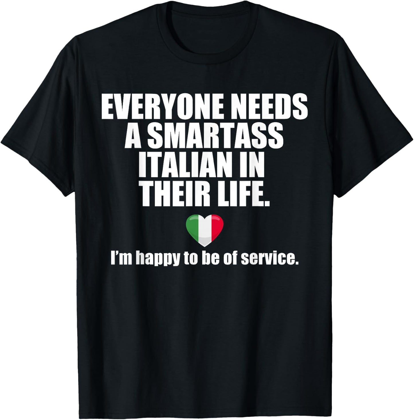 EVERYONE NEEDS A SMARTASS ITALIAN IN THEIR LIFE Italy Meme T-Shirt - T-Shirt | Black