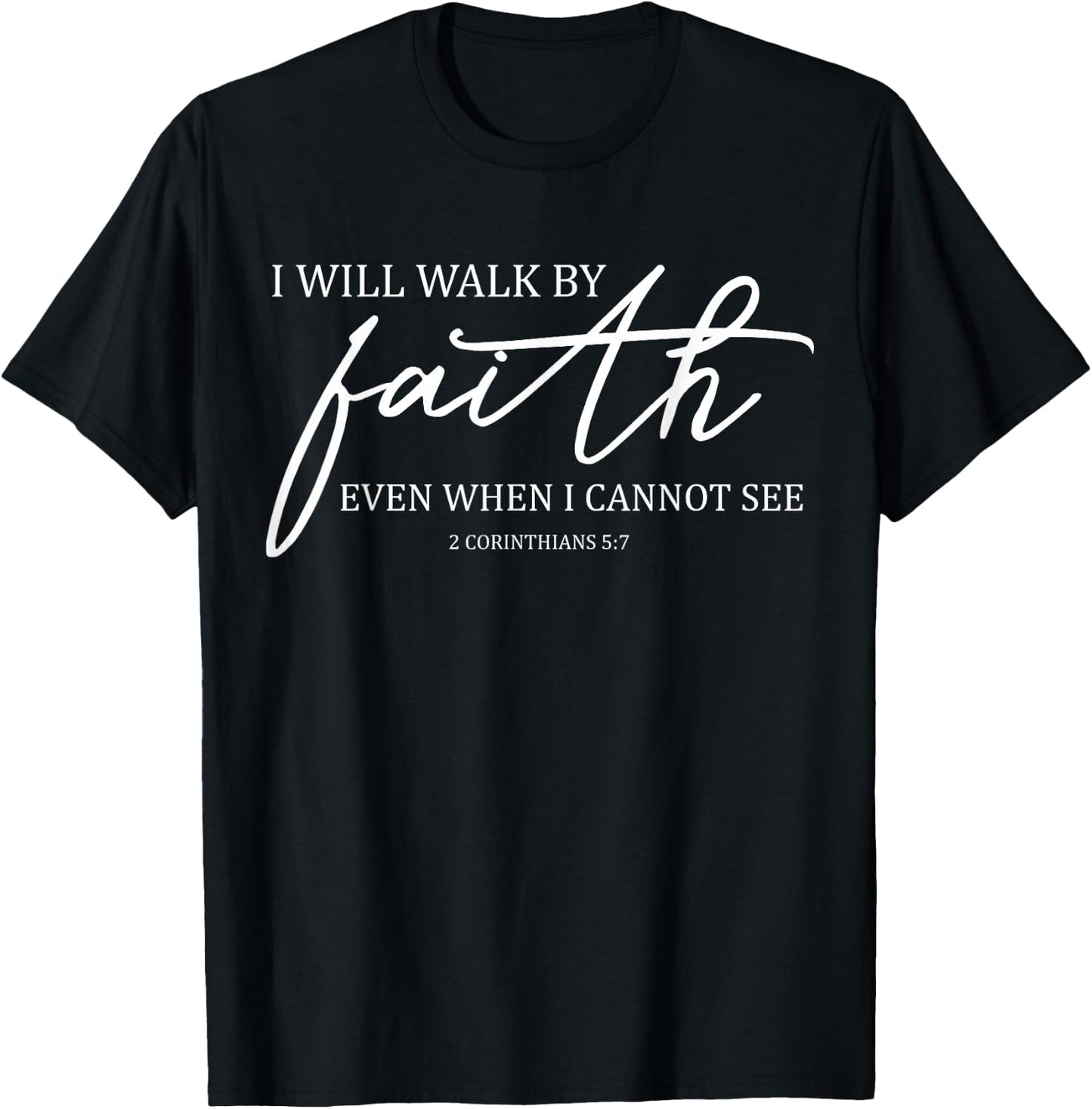 I Will Walk By Faith Even When I Cannot See Faith Christian T-Shirt - T-Shirt | Black